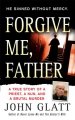 Forgive me, Father : a true story of a priest, a nun and brutal murder  Cover Image